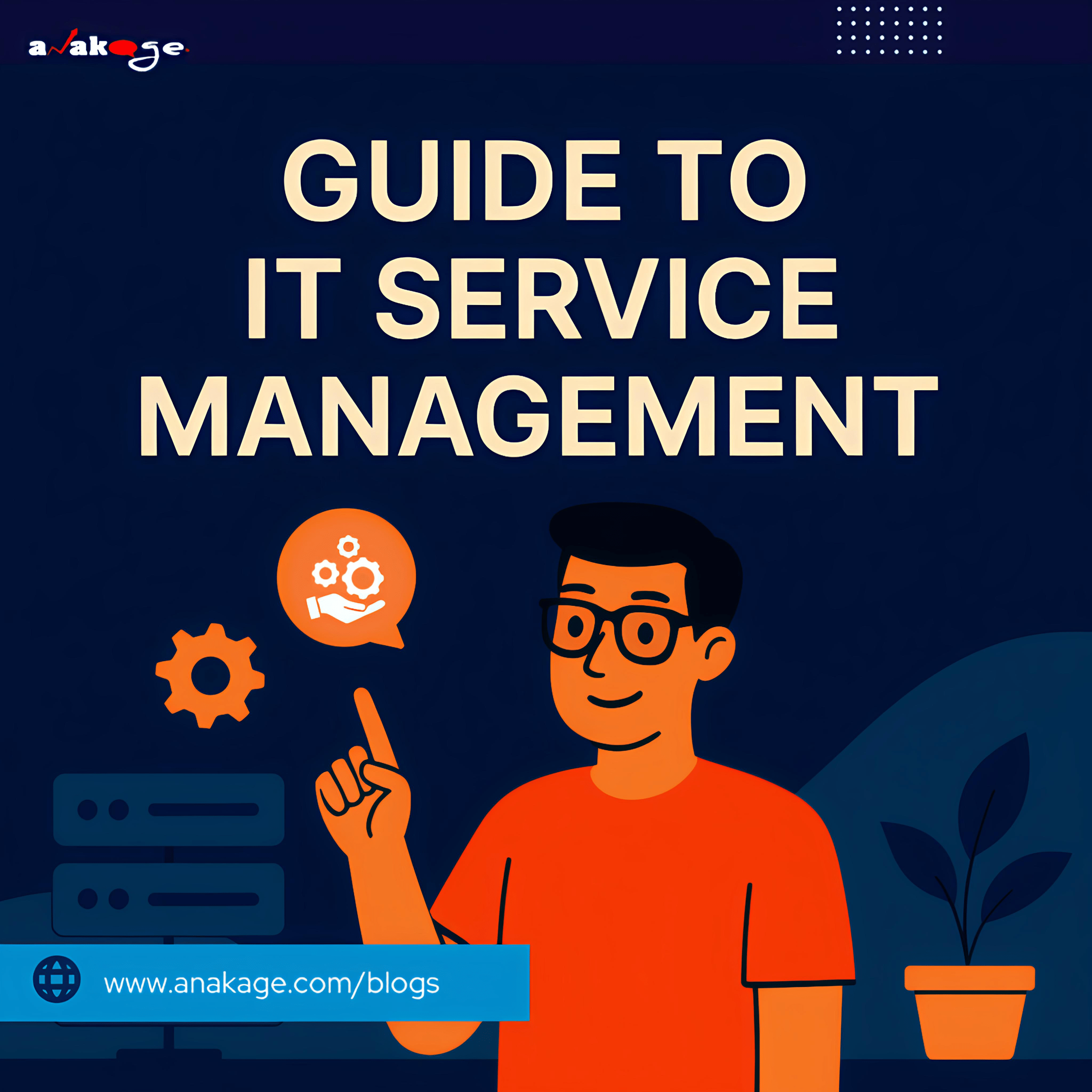 Complete guide to lightweight, AI-powered IT Service Management (ITSM) – core processes, 2025 trends, and out-of-the-box deployment with Anakage